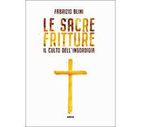 Sacre fritture. Il culto dell'ingordigia