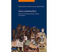 Sacre metamorfosi. Racconti di conversione tra Roma e il mondo in età moderna
