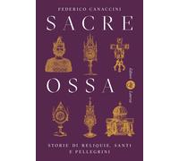 Sacre ossa. Storie di reliquie, santi e pellegrini [Paperback] [Jan 17, 2025] Ca