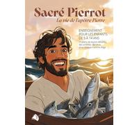 Sacré Pierrot: La vie de l'apôtre Pierre