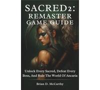 SACRED 2: REMASTER GAME GUIDE: Unlock Every Secret, Defeat Every Boss, and Rule the World of Ancaria