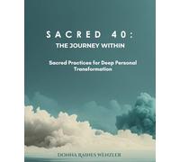 SACRED 40: THE JOURNEY WITHIN Sacred Practices for Deep Personal Transformation
