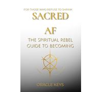 Sacred AF: The Spiritual Rebel Guide to Becoming