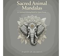 Sacred Animal Mandalas: A Calming Coloring Book for Quiet Focus, Relaxing Animal Mandala Designs for Stress Relief, Mindfulness, and Peaceful Coloring ... Coloring Book for Quiet Focus for adult