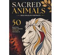 Sacred Animals: 50 Ornamental Wildlife Portraits for Mindful Coloring, Relaxation & Creative Expression