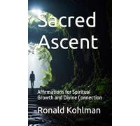 Sacred Ascent: Affirmations for Spiritual Growth and Divine Connection