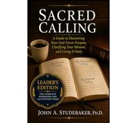Sacred Calling Leaders Edition: A Guide to Discovering Your God-Given Purpose, Clarifying Your Mission, and Living It Daily