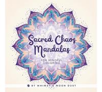 Sacred Chaos Mandalas: 40 Mandala Coloring Pages for Mindfulness and Creative Flow (8.5 x 8.5) | Coloring Book for Adults & Teens | Gift for Spiritual Souls | For Markers, Gel Pens, or Colored Pencils