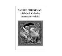 SACRED CHRISTMAS: A Biblical Coloring Journey for Adults
