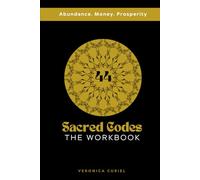 Sacred Codes for Financial Abundance: A 42-Day Workbook to Transform Your Relationship with Money: Activate Sacred Codes and Manifest Prosperity with Daily Practices to Unlock Limitless Wealth