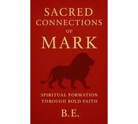 Sacred Connections of Mark: Spiritual Formation Through Bold Faith