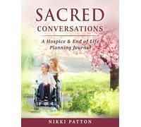 Sacred Conversations: A Hospice & End of Life Planning Journal