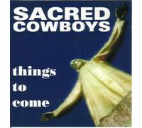 SACRED COWBOYS - SACRED COWBOYS - THINGS TO COME