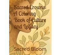Sacred Crowns: A Coloring Book of Culture and Legacy: Celebrating Braids, Afros & Ancestral Beauty