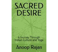 SACRED DESIRE: A Journey Through Indian Culture and Yoga