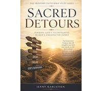 Sacred Detours: Finding God's Faithfulness Through the Unexpected Turns of Scripture (The Ordinary Faith Bible Study Series, Book 2).