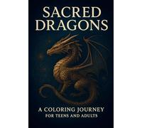 Sacred Dragons, Coloring Book for Teens&Adults: Fantasy Dragon Coloring Book for Teens and Adults - Mystical Creatures, Relaxation & Creativity
