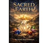 Sacred Earth: The Biblical Truth about Crystals
