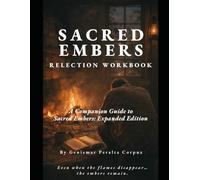 Sacred Embers Reflection Workbook: A Faith-Based Companion Guide for Healing, Personal Growth, and Spiritual Renewal