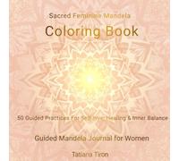 Sacred Feminine Mandala Coloring Book: 50 Guided Practices for Self-Love, Healing & Inner Balance