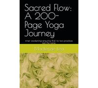 Sacred Flow: A 200-Page Yoga Journey: inner awakening-ensuring that no two practices feel the same.