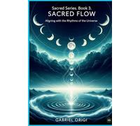 Sacred Flow: Aligning with the Rhythms of the Universe