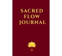 SACRED FLOW JOURNAL: Guided prompts, sacred teachings, and timeless wisdom from spiritual masters to inspire inner peace, mindful reflection, and ... - all in an undated, open format 160 pages
