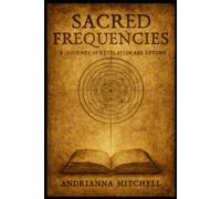 Sacred Frequencies: A Journey of Revelation and Return