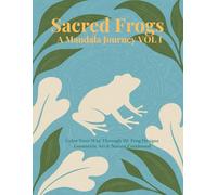 Sacred Frogs: A Mandala Journey VOL I