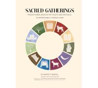 Sacred Gatherings: Finding Rabbi Jesus in the Feasts and Festivals