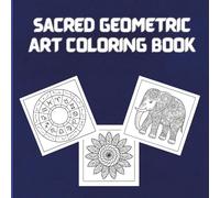 Sacred Geometric Art Coloring Book: 56 Intricate Designs for Relaxation and Meditation
