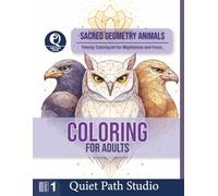 Sacred Geometry Animals: Totemic Coloring Art for Mindfulness and Focus