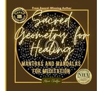 Sacred Geometry for Healing: MANTRAS AND MANDALAS FOR MEDITATION