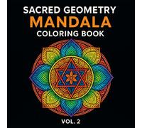 Sacred Geometry Mandala Coloring Book Vol. 2: 36 Detailed Geometric Designs for Adult Coloring, Inner Calm & Creative Focus