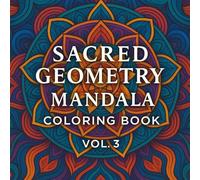 Sacred Geometry Mandala Coloring Book Vol. 3: 36 Intricate Symbolic Designs for Mindfulness, Stress Relief & Creative Meditation