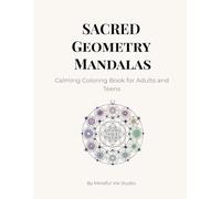 Sacred Geometry Mandalas: Calming Coloring Book for Adults and Teens