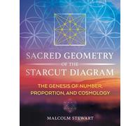 Sacred Geometry of the Starcut Diagram: The Genesis of Number, Proportion, and