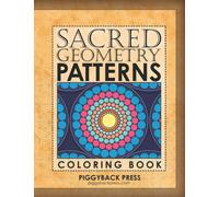 Sacred Geometry Patterns Coloring Book: Discover the Secret Wisdom of Nature in these Classic Geometric Patterns