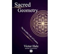 Sacred Geometry - The Invisible Code of Creation
