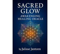 Sacred Glow™ -Awakening Healing Oracle: A Guidebook for Reawakening the Divine Frequencies Within