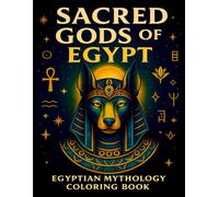 Sacred Gods of Egypt: Egyptian Mythology Coloring Book for Teens and Adults: 50 Unique Illustrations of Animal-Headed Gods, Goddesses, and Sacred Symbols for Relaxation, Stress Relief, and Creativity
