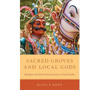 Sacred Groves and Local Gods: Religion And Environmentalism In South India