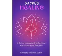 Sacred Healing: A Self-Help Guide to Emotional Healing, Trauma Recovery, Mindfulness, and Inner Child Healing: A Guide to Awakening, Feeling, and Living Your Best Life