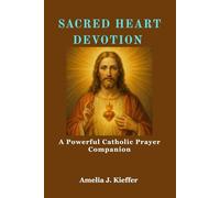 SACRED HEART DEVOTION: A Powerful Catholic Prayer Companion