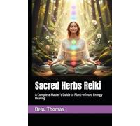 Sacred Herbs Reiki: A Complete Master's Guide to Plant-Infused Energy Healing
