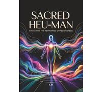Sacred Heu-Man: Activating Your Energy, Consciousness, and Networked Self, Awaken Your Inner Frequency, Understand Your Biofield, and Live as a Connected Node in the Web of Life