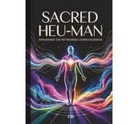 Sacred Heu-Man: Activating Your Energy, Consciousness, and Networked Self, Awaken Your Inner Frequency, Understand Your Biofield, and Live as a Connected Node in the Web of Life