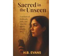 Sacred in the Unseen: A memoir of fieldwork, faith and what the spirits taught me