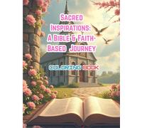 Sacred Inspirations: A Bible & Faith-Based Coloring Journey: Scenes of Scripture, Churches, and Faith Symbols to Bring Peace and Creativity