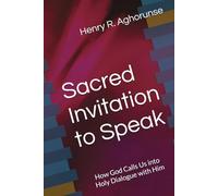 Sacred Invitation to Speak: How God Calls Us into Holy Dialogue with Him